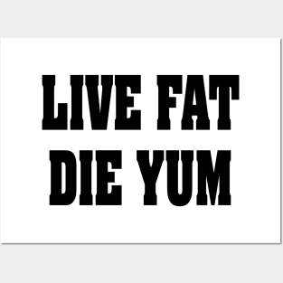 LIVE FAT DIE YUM Posters and Art